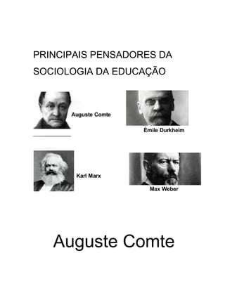 PRINCIPAIS PENSADORES DA
SOCIOLOGIA DA EDUCAÇÃO
Auguste Comte
 