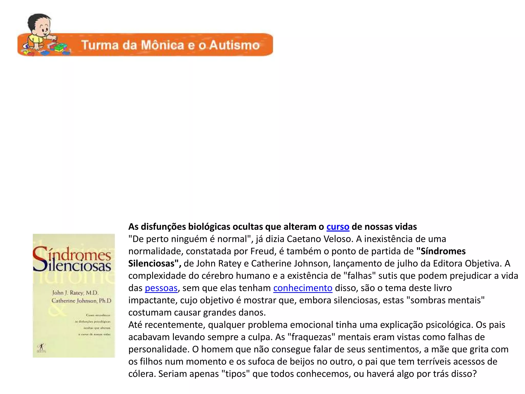 Heller denominou a condição “dementiainfantilis". Essa definição é insatisfatória: primeiro, porque a condição não é comparável à demência, no sentido de que as características de perda de memória e de habilidades executivas não são proeminentes; e, em segundo lugar, porque nenhuma causa orgânica da trajetória do prejuízo pode ser encontrada. 