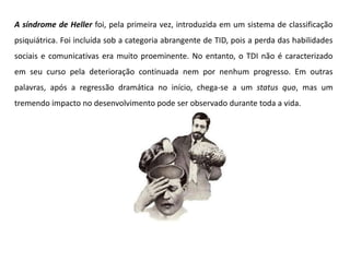 Autismo ou Transtorno AutísticoPode ser definido pelo comprometimento de três áreas nobres do desenvolvimento humano que são: comunicação