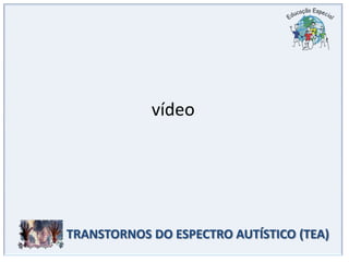 vídeoTRANSTORNOS DO ESPECTRO AUTÍSTICO (TEA)