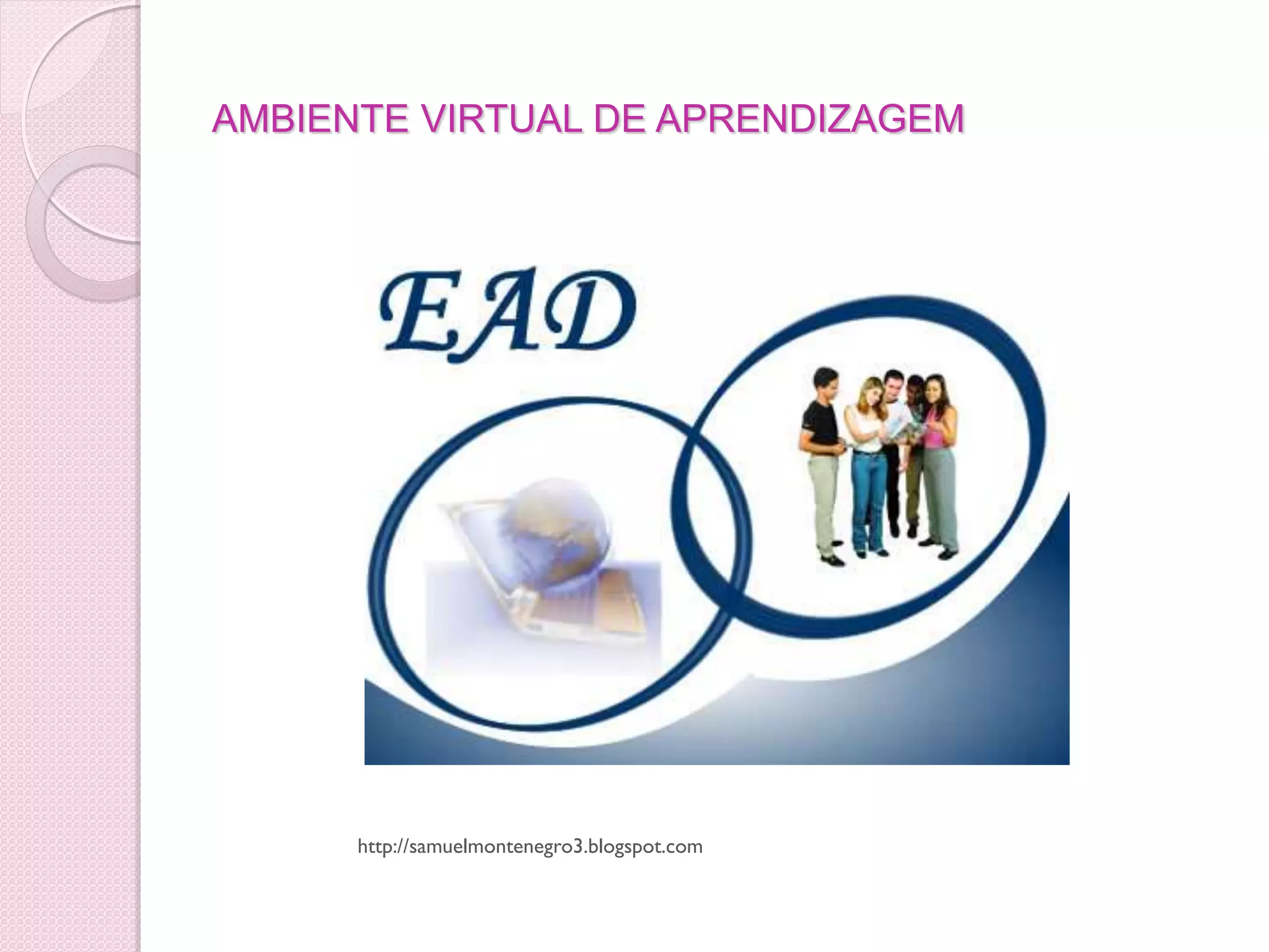 AMBIENTE VIRTUAL DE APRENDIZAGEM




      http://samuelmontenegro3.blogspot.com
 