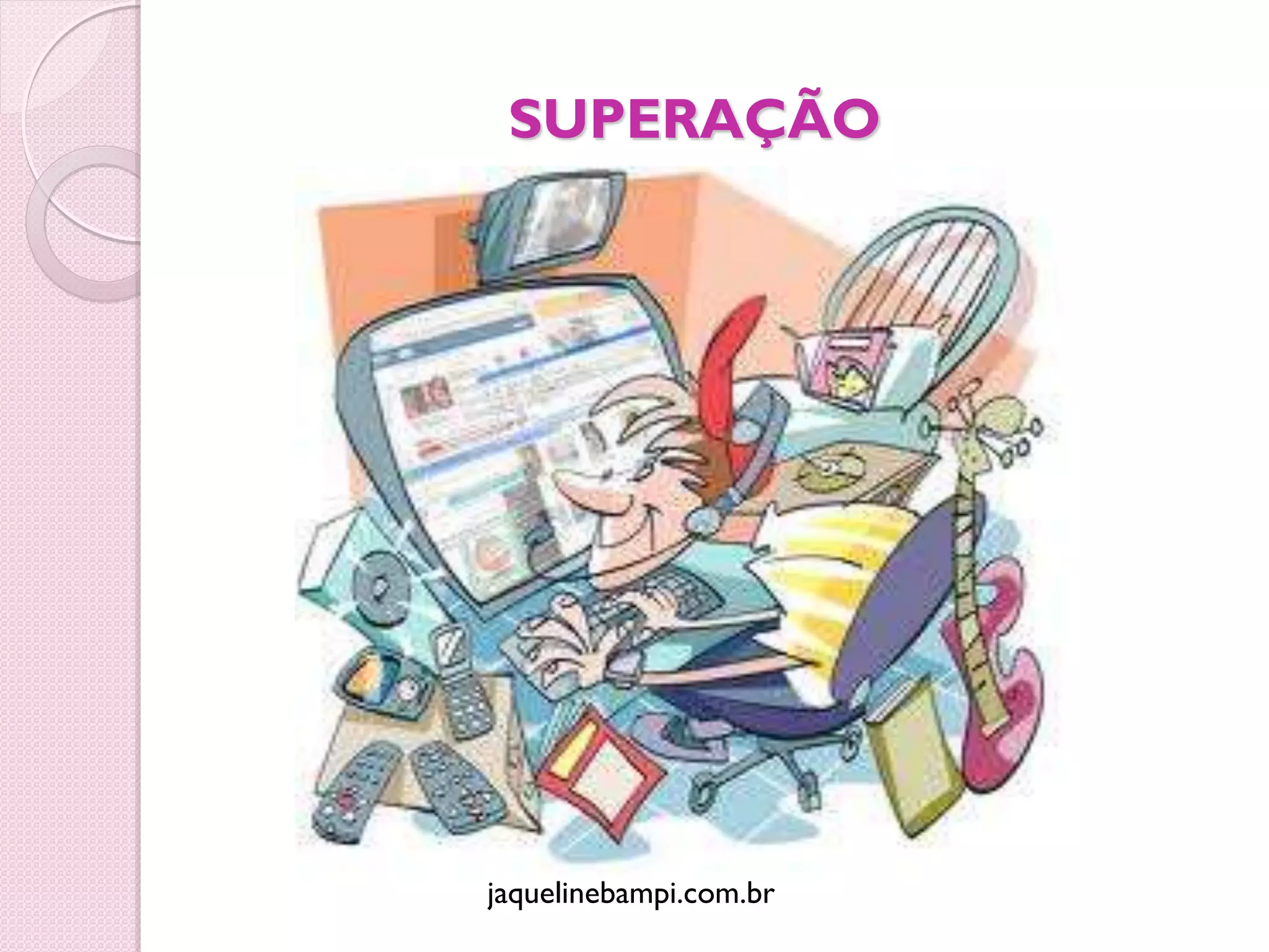 SUPERAÇÃO




jaquelinebampi.com.br
 