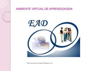 AMBIENTE VIRTUAL DE APRENDIZAGEM




      http://samuelmontenegro3.blogspot.com
 