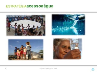 ESTRATÉGIAacessoaágua




51             Copyright © 2009 Fundación AVINA
 