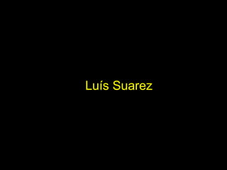 Luís Suarez
 