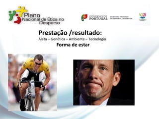 Prestação /resultado:
Aleta – Genética – Ambiente – Tecnologia
Forma de estar
 