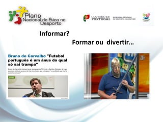 Informar?
Formar ou divertir…
 