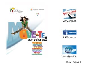 www.pned.pt
PNEDesporto
pned@pned.pt
Muito obrigado!
 
