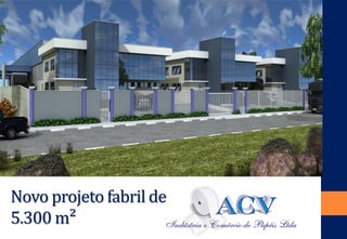 Novo projeto fabril de 
5.300 m²  