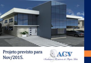 Projeto previsto para 
Nov/2015.  