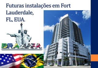 Futuras instalações em Fort Lauderdale, FL, EUA.  