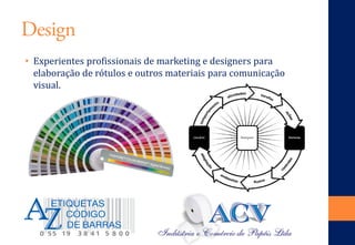 Design 
• 
Experientes profissionais de marketing e designers para elaboração de rótulos e outros materiais para comunicação visual.  