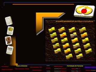 ______________ALGUMAS REFERÊNCIAS (Doscência e Consultoria) Breve Histórico Nossos Diferenciais - Parcerias Diretor Serviços Oferecidos Formatação de Franquias Sobre a Empresa Modelo de Negócio Arquitetura   de  Processo 02 Gestão de  Rede  - 01 Gestão  de  Rede  - 02 Referências  Franquias Contato Tela Inicial Planejamento Estratégico Nossos diferenciais – B&A Arquitetura   de  Processo 01 MM Mars PENSAR Inst. Educ. SENAC QI Concursos Sanduicheria Da Ilha AMÉRICA Videolocadora LIBANNES Esfihas TV2 Guaíba ENDEAVOR Parc. Conhec ADMi Concursos CDL Mostardas IPAC Concursos ACIM/RS ACIGRA/RS IBEF Inst. Bras. Execut Fin. Coca-Cola BANRISUL Unimed Mercados De Fáveri Mercados BISTEK CDL Gravataí Personaliza Comum. Visual 