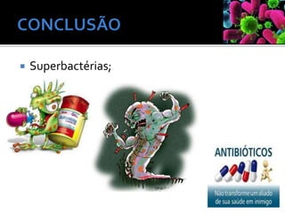  Superbactérias;
 