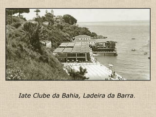 Iate Clube da Bahia, Ladeira da Barra . 