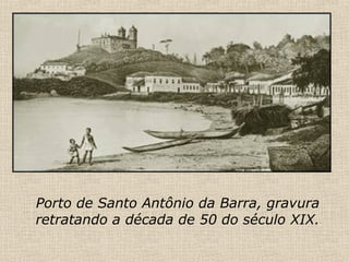 Porto de Santo Antônio da Barra, gravura retratando a década de 50 do século XIX. 