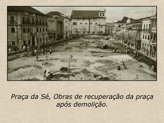 Praça da Sé, Obras de recuperação da praça após demolição. 