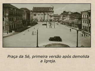 Praça da Sé, primeira versão após demolida a Igreja. 