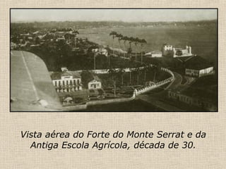 Vista aérea do Forte do Monte Serrat e da Antiga Escola Agrícola, década de 30. 