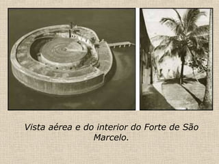 Vista aérea e do interior do Forte de São Marcelo. 