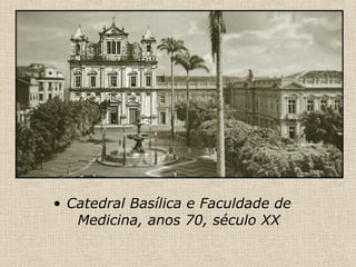 Catedral Basílica e Faculdade de Medicina, anos 70, século XX 