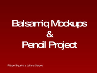Balsamiq Mockups & Pencil Project Filippe Siqueira e Juliana   Serpes 