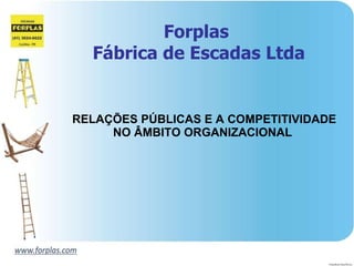 Forplas  Fábrica de Escadas Ltda RELAÇÕES PÚBLICAS E A COMPETITIVIDADE NO ÂMBITO ORGANIZACIONAL   