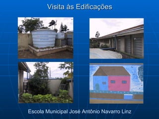 Visita às Edificações Escola Municipal José Antônio Navarro Linz 