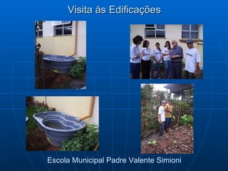 Visita às Edificações Escola Municipal Padre Valente Simioni 