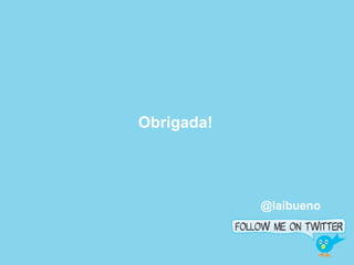 Obrigada!
@laibueno
 