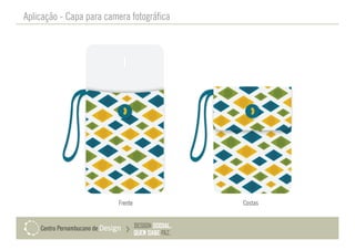 Aplicação - Capa para camera fotográfica
Frente Costas
 