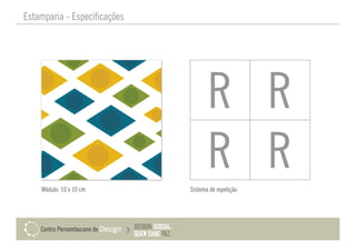 Estamparia - Especificações
Módulo: 10 x 10 cm Sistema de repetição
 