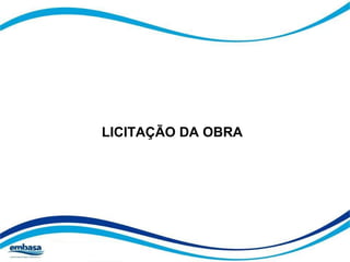 LICITAÇÃO DA OBRA 
 
