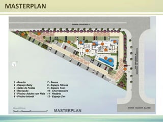 MASTERPLAN
1 - Guarita
2 - Espaço Baby
3 - Salão de Festas
4 - Recepção
5 - Piscina Adulto com Raia
6 - Piscina Infantil
7 - Sauna
8 - Espaço Fitness
9 - Espaço Teen
10 - Churrasqueira
11 - Redário
12 - Espaço Zen
 