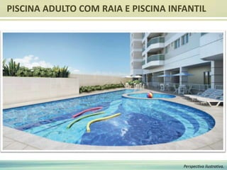PISCINA ADULTO COM RAIA E PISCINA INFANTIL
Perspectiva ilustrativa.
 