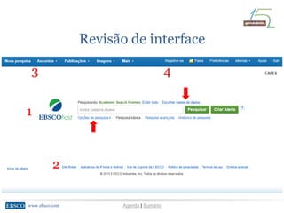 www.ebsco.comwww.ebsco.com Agenda | Sumário
Revisão de interface
1
2
3 4
 