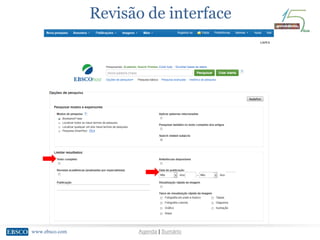 www.ebsco.comwww.ebsco.com Agenda | Sumário
Revisão de interface
 