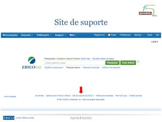 www.ebsco.comwww.ebsco.com Agenda | Sumário
Site de suporte
 