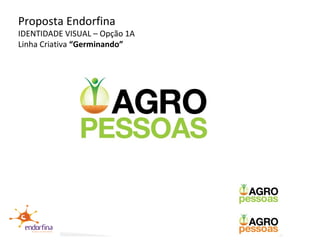Proposta Endorfina IDENTIDADE VISUAL – Opção 1A Linha Criativa  “Germinando” 