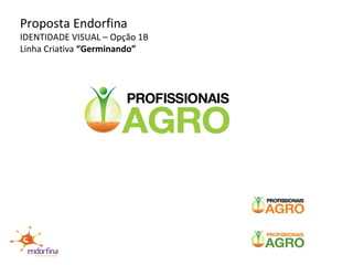 Proposta Endorfina IDENTIDADE VISUAL – Opção 1B Linha Criativa  “Germinando” 