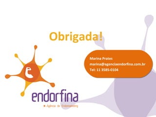 Obrigada! Marina Prates [email_address] Tel: 11 3585-0104 