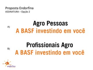 Proposta Endorfina ASSINATURA – Opção 2 A) B) 