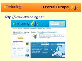 O Portal Europeu http:// www.etwinning.net 