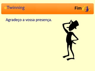 Fim Agradeço a vossa presença. 