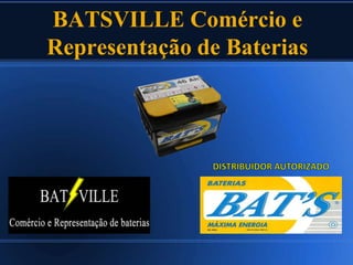 BATSVILLE Comércio e
Representação de Baterias
 