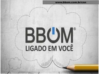 www.bbom.com.br/cnn
 