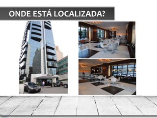 ONDE ESTÁ LOCALIZADA?
 