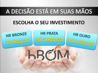 ESCOLHA O SEU INVESTIMENTO
         HR PRATA
 
