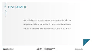 2
As opiniões expressas nesta apresentação são de
responsabilidade exclusiva do autor e não refletem
necessariamente a visão do Banco Central do Brasil.
DISCLAIMER
 