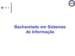 Bacharelado em Sistemas
de Informação
 